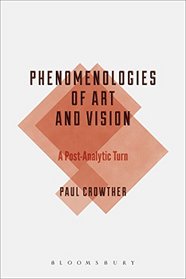 Phenomenologies of Art and Vision: A Post-Analytic Turn (Bloomsbury Studies in Philosophy)