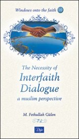 The Necessity of Interfaith Dialogue: A Muslim Perspective (Windows onto the Faith series)