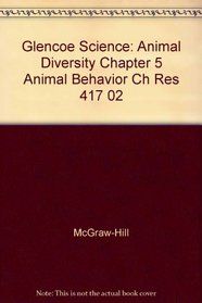 Glencoe Science: Animal Diversity Chapter 5 Animal Behavior Ch Res 417 02