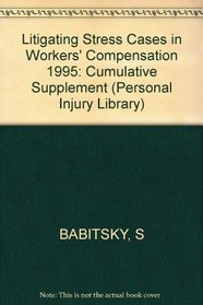 Litigating Stress Cases in Workers Compensation: 1995 Cumulative Supplement (Personal Injury Library)