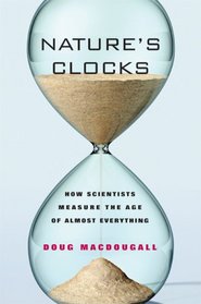 Nature's Clocks: How Scientists Measure the Age of Almost Everything