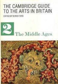 The Cambridge Guide to the Arts in Britain: The Middle Ages