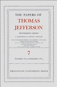 The Papers of Thomas Jefferson, Retirement Series: Volume 7: 28 November 1813 to 30 September 1814 (Papers of Thomas Jefferson. Retirement Series)