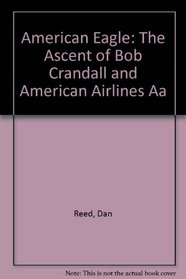 American Eagle: The Ascent of Bob Crandall and American Airlines Aa