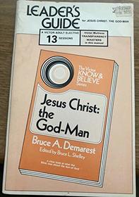 Leader's guide for group study of Jesus Christ, the God-man, by Bruce A. Demarest (A Victor adult elective)