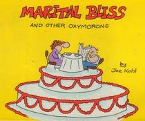 Marital Bliss and Other Oxymorons