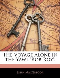 The Voyage Alone in the Yawl 'rob Roy'.