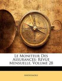 Le Moniteur Des Assurances: Revue Mensuelle, Volume 28 (French Edition)