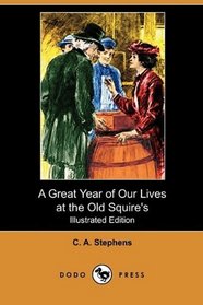 A Great Year of Our Lives at the Old Squire's (Illustrated Edition) (Dodo Press)