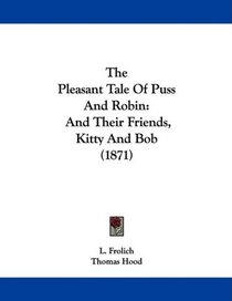 The Pleasant Tale Of Puss And Robin: And Their Friends, Kitty And Bob (1871)
