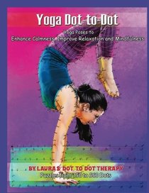 Yoga Dot-to-Dot - Yoga Poses to Enhance Calmness: Improve Relaxation and Mindfulness - Puzzles From 150 to 560 Dots (Fun Dot to Dot for Adults) (Volume 15)