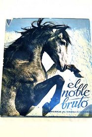 El noble bruto: Homenaje al caballo espanol (Spanish Edition)