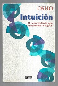 OSHO Intuicion El Conocimiento Que Trasclende La Logica