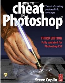 How to Cheat in Photoshop : The art of creating photorealistic montages - updated for CS2