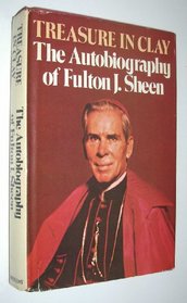 Treasure in Clay: The Autobiography of Fulton J. Sheen