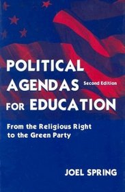 Political Agendas for Education: From the Religious Right to the Green Party (Volume in the Sociocultural, Political, and Historical Studies in Education)