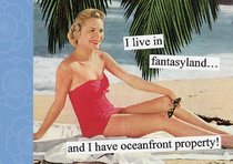 I Live in Fantasyland: And I Have Oceanfront Property (Anne Taintor)