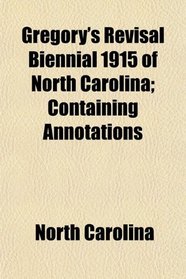 Gregory's Revisal Biennial 1915 of North Carolina; Containing Annotations