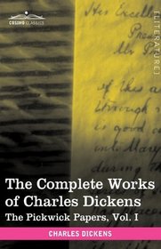 The Complete Works of Charles Dickens (in 30 volumes, illustrated): The Pickwick Papers, Vol. I