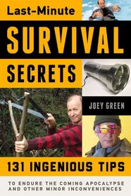 Last-Minute Survival Secrets: 131 Ingenious Tips to Endure the Coming Apocalypse and Other Minor Inconveniences