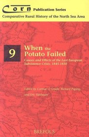 When the Potato Failed: Causes and Effects of the 'Last' European Subsistence Crisis, 1845-1850 (Comparative Rural History of the North Sea Area)