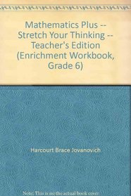 Mathematics Plus -- Stretch Your Thinking -- Teacher's Edition (Enrichment Workbook, Grade 6)