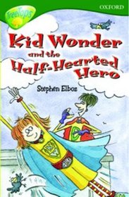 Oxford Reading Tree: Stage 12: TreeTops: More Stories C: Kid Wonder and the Half-Hearted Hero (Treetops Fiction)