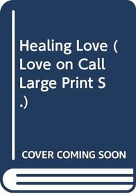 Healing Love (Love on Call Large Print)