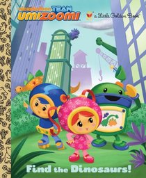 Find the Dinosaurs! (Team Umizoomi) (Little Golden Book)
