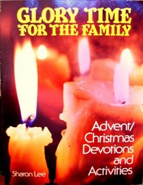 Glory Time for the Family: Advent Christmas Devotions and Activities
