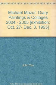 Michael Mazur: Diary Paintings & Collages 2004 - 2005 [exhibition: Oct. 27- Dec. 3, 1995]
