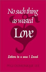 No Such Thing as Wasted Love