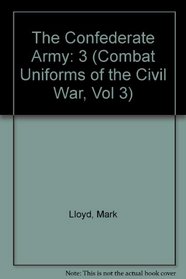 The Confederate Army (Combat Uniforms of the Civil War, Vol 3)