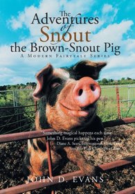 The Adventures of Snout the Brown-Snout Pig: A Modern Fairytale Series