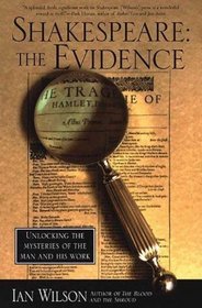 Shakespeare: The Evidence : Unlocking the Mysteries of the Man and His Work