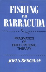 Fishing for Barracuda: Pragmatics of Brief Systematic Therapy (A Norton Professional Book)