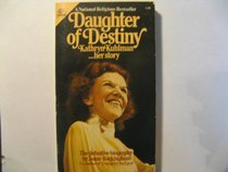 Daughter of Destiny: Kathryn Kuhlman ... Her Story