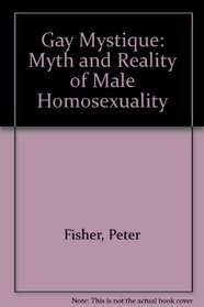 The Gay Mystique: The Myth and Reality of Male Homosexuality