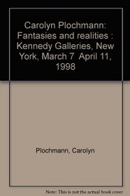 Carolyn Plochmann : Fantasies and Realities