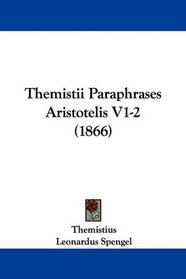 Themistii Paraphrases Aristotelis V1-2 (1866) (Latin Edition)