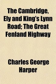 The Cambridge, Ely and King's Lynn Road; The Great Fenland Highway