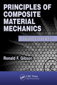 Principles of Composite Material Mechanics, Third Edition (Dekker Mechanical Engineering)