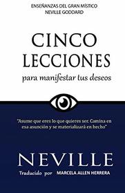 Lecciones para Manifestar tus Deseos: Ensenanzas de Neville Goddard (Spanish Edition)