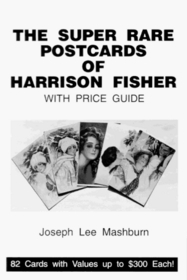 The Super Rare Postcards of Harrison Fisher: With Price Guide