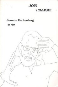 Joy! Praise! Jerome Rothenberg at 60 (Sixty)
