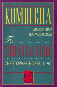 Kombucha: Tea Mushroom : The Essential Guide