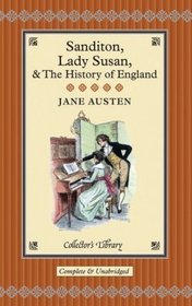 Sanditon, Lady Susan & the History of England: The Juvenilia and Shorter Works of Jane Austen (Collector's Library)
