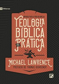 Teologia bblica na prtica: um guia para a vida da igreja (Portuguese Edition)