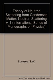 The Theory of Neutron Scattering from Condensed Matter: Volume I (International Series of Monographs on Physics) (v. 1)