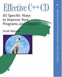 Effective C++ Cd: 85 Specific Ways to Improve Your Programs and Designs (Addison-Wesley Professional Computing Series)